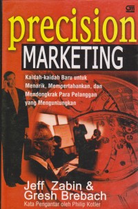 Precision Marketing: kaidah-kaidah baru untuk menarik,mempertahankan, dan mendongkrak para pelanggan yang menguntungkan.