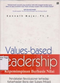 Values-based leadership (kepemimpinan berbasis nilai): pendekatan revolusioner terhadap keberhasilan bisnis dan sukses pribadi