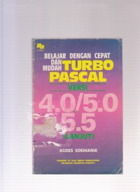 Belajar dengan cepat dan mudah turbo pascal versi 4.0/5.0 5.5 lanjut