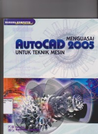 Menguasai AUTOCAD 2005 untuk teknik mesin.