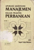 Aplikasi akuntansi manajemen dalam praktek perbankan Edisi 1.STIE