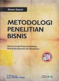 Metodologi Penelitian Bisnis: disertai contoh proposal penelitian bidang ilmu ekonomi dan manajemen